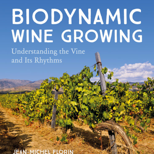 Biodynamic Wine Growing - Understanding the vine and its rhythms, edited by Jean Michel Florin