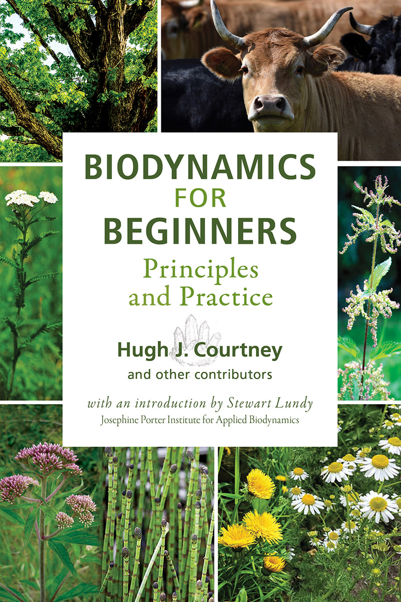 Biodynamics for Beginners Principles and Practice Hugh J. Courtney ...
