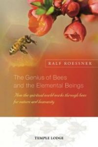 The Genius of Bees and the Elemental Beings: How the spiritual world works through bees for nature and humanity,  Ralf Roessner