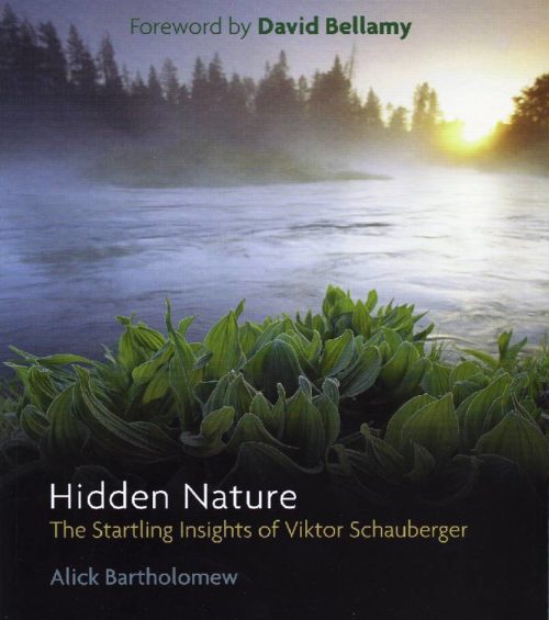 Hidden Nature - Startling Insights of V Schauberger, A Bartholomew