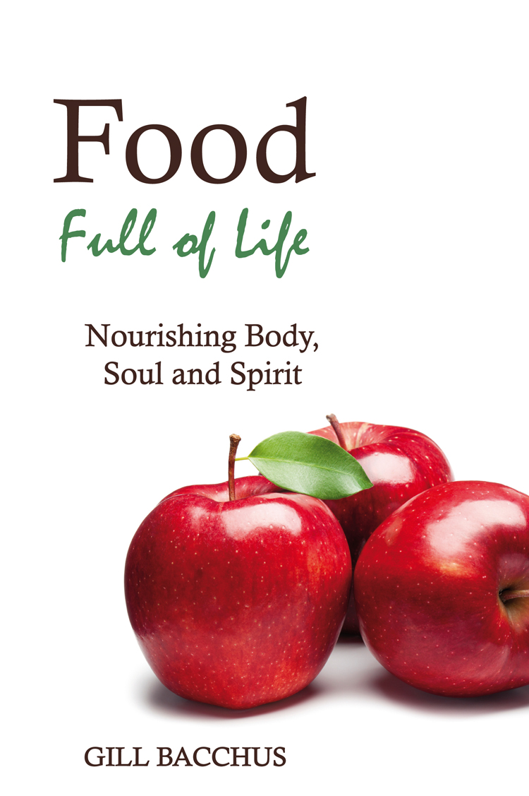 Food Full of Life: Nourishing Body, Soul and Spirit, Gill Bacchus